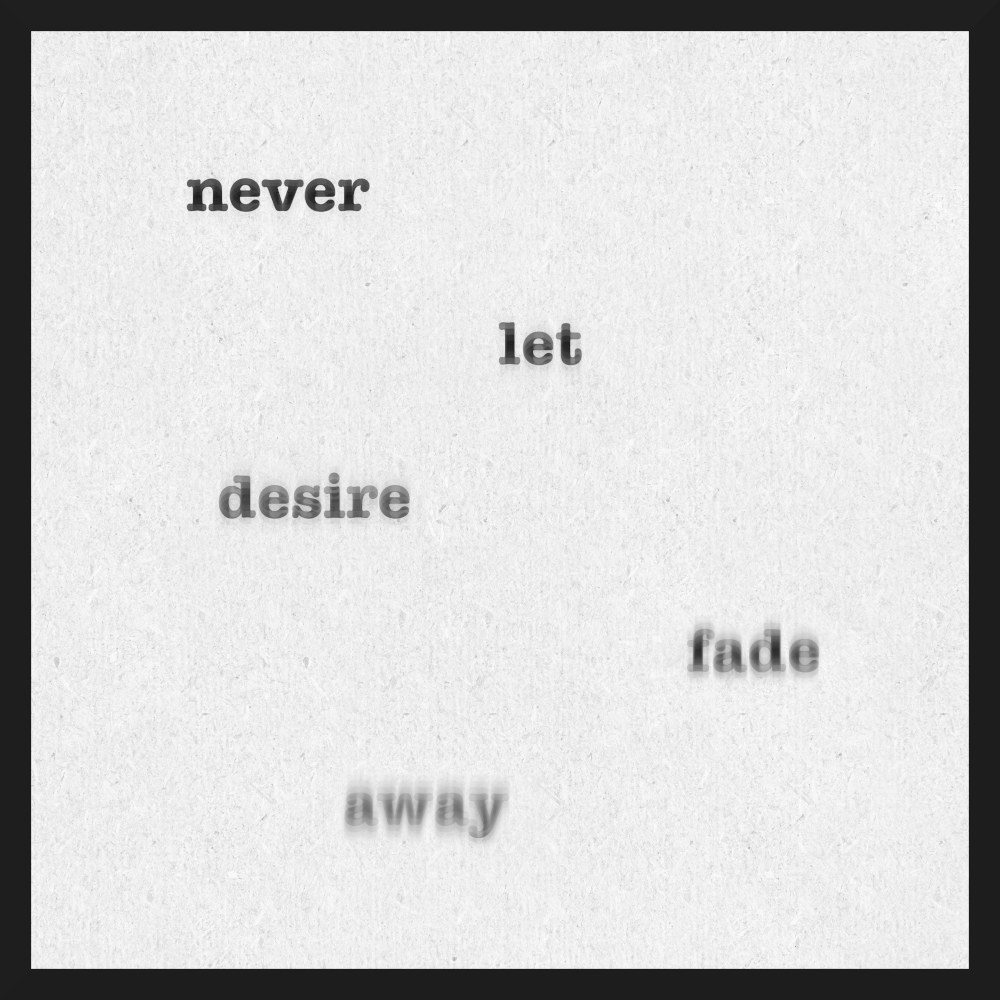 Never let desire fade away.